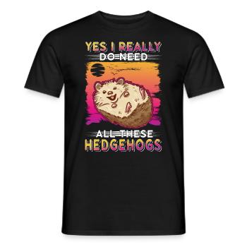 Yes I really do need all these Hedgehogs Igel - Men's T-Shirt - black - Front - AI Model Male 178 light (178cm)