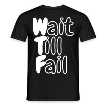 WTF - Wait Till Fail - Men's T-Shirt - black - Front - AI Model Male 178 light (178cm)