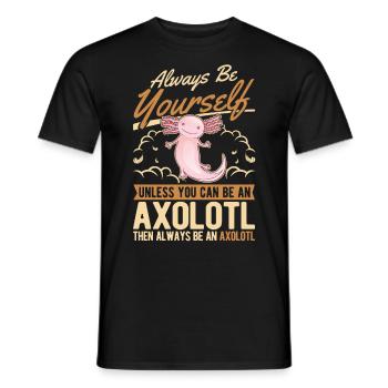Always be yourself Axolotl - Männer T-Shirt - Schwarz - Vorne - AI Model Male 178 light (178cm)