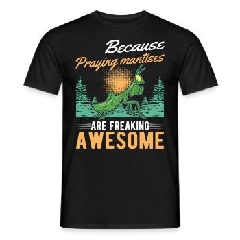 Because Praying Mantises are freaking awesome - Männer T-Shirt - Schwarz - Vorne - AI Model Male 178 light (178cm)