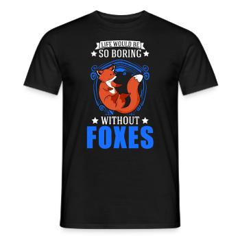 Life would be so boring without Foxes Fuchs - Men's T-Shirt - black - Front - AI Model Male 178 light (178cm)
