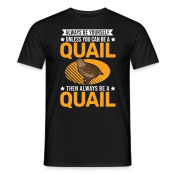 Always be yourself Quail Wachtel - Männer T-Shirt - Schwarz - Vorne - AI Model Male 178 light (178cm)