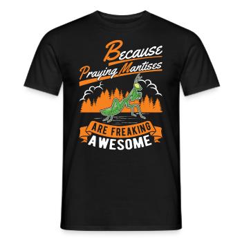 Because Praying Mantises are freaking awesome - Männer T-Shirt - Schwarz - Vorne - AI Model Male 178 light (178cm)