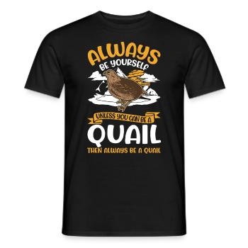 Always be yourself Quail Wachtel - Männer T-Shirt - Schwarz - Vorne - AI Model Male 178 light (178cm)