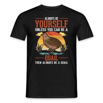 Always be yourself Quail Wachtel - Männer T-Shirt - Schwarz - Vorne - AI Model Male 178 light (178cm)