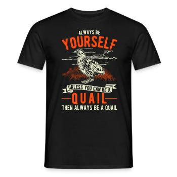 Always be yourself Quail Wachtel - Männer T-Shirt - Schwarz - Vorne - AI Model Male 178 light (178cm)
