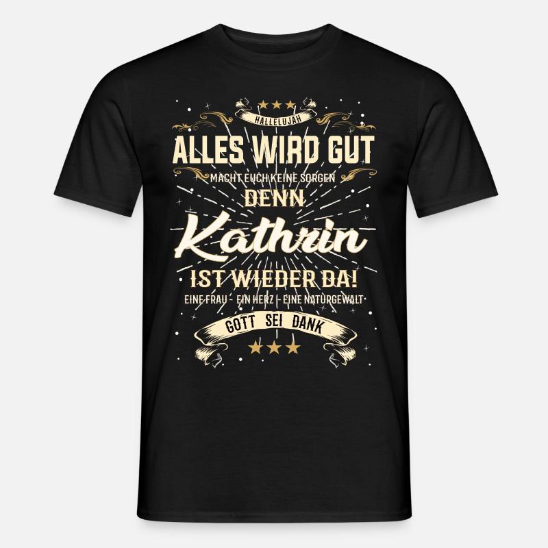 Kathrin ist wieder da, alles wird gut - Männer T-Shirt - Schwarz