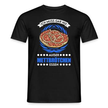 I don't have to eat anything except mett rolls Mett - Men's T-Shirt - black - Front - AI Model Male 178 light (178cm)