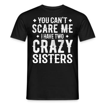 you can't scare me i have two crazy sisters - T-shirt homme - noir - Devant - AI Model Male 178 light (178cm)