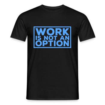 Work is not an option - Men's T-Shirt - black - Front - AI Model Male 178 light (178cm)