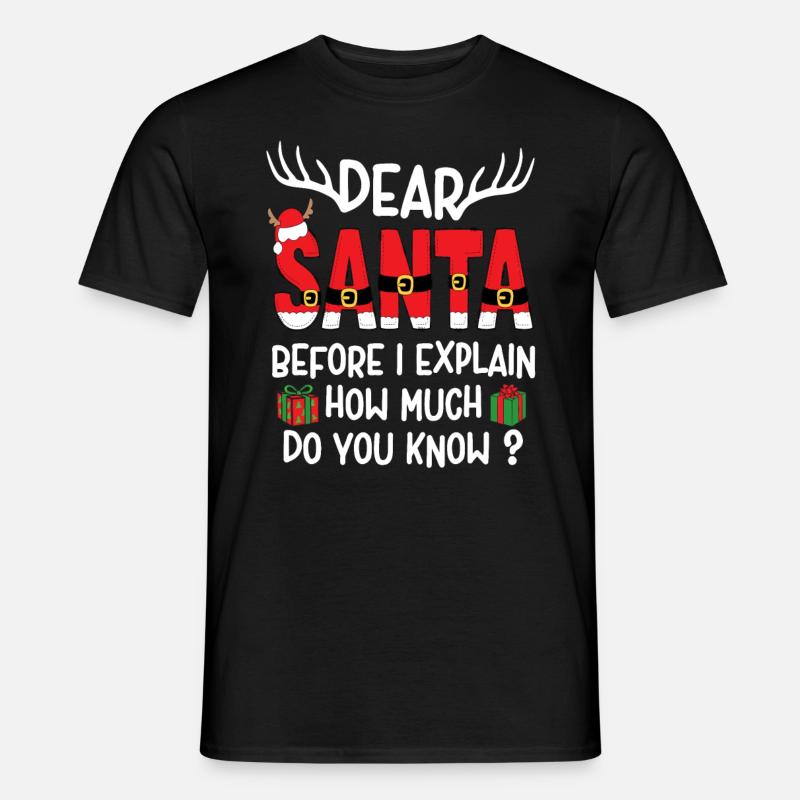 Dear Santa Before I Explain How Much Do You Know? - Men's T-Shirt - black