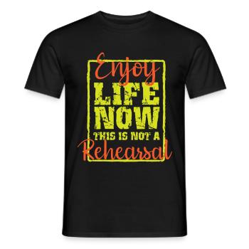 enjoy life, no rehearsal lifestyle funny - Männer T-Shirt - Schwarz - Vorne - AI Model Male 178 light (178cm)