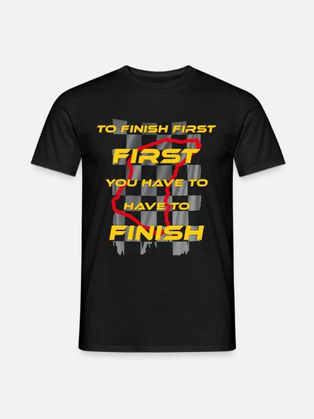to finish fist first you have to finish, racing - Men's T-Shirt - black