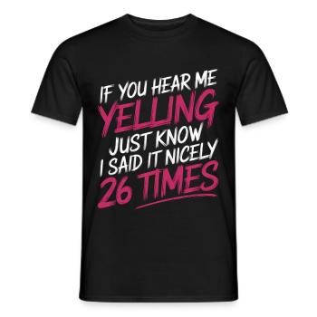 If I'm Yelling I Said It Nicely 26 Times 14 - Männer T-Shirt - Schwarz - Vorne - AI Model Male 178 light (178cm)