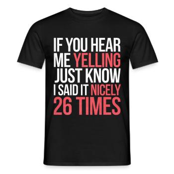 If I'm Yelling I Said It Nicely 26 Times 9 - Männer T-Shirt - Schwarz - Vorne - AI Model Male 178 light (178cm)