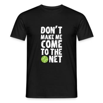 Don't make me come to the net tennis gift - Men's T-Shirt - black - Front - AI Model Male 178 light (178cm)