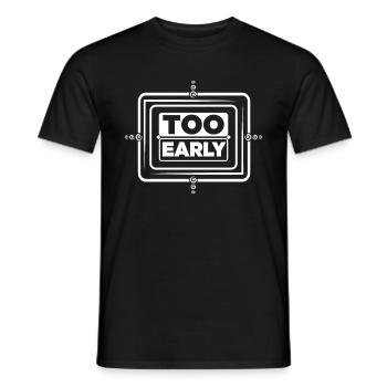 Too early! - Männer T-Shirt - Schwarz - Vorne - AI Model Male 178 light (178cm)