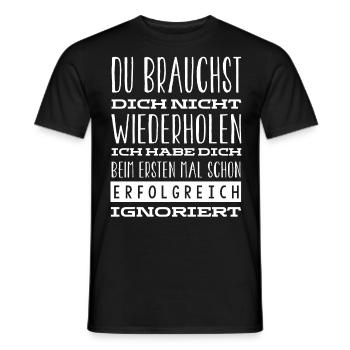 Ich Habe Dich Beim Ersten Mal Gut Ignoriert - Männer T-Shirt - Schwarz - Vorne - AI Model Male 178 light (178cm)