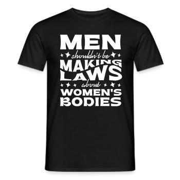 Männer Sollten Keine Gesetze Frauenkörper Machen - Männer T-Shirt - Schwarz - Vorne - AI Model Male 178 light (178cm)
