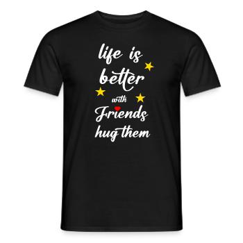 life is better with friends hug them - Männer T-Shirt - Schwarz - Vorne - AI Model Male 178 light (178cm)