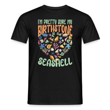 I'm Pretty Sure My Birthstone Is A Seashell - Männer T-Shirt - Schwarz - Vorne - AI Model Male 178 light (178cm)
