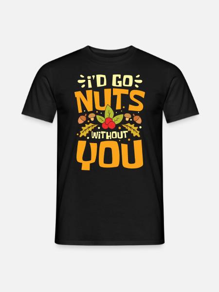 I'D Go Nuts Without You - Männer T-Shirt - Schwarz