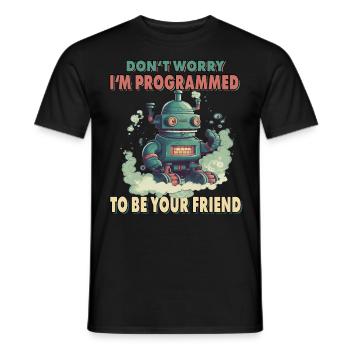 Don't Worry I'm Programmed To Be Your Friend - Männer T-Shirt - Schwarz - Vorne - AI Model Male 178 light (178cm)