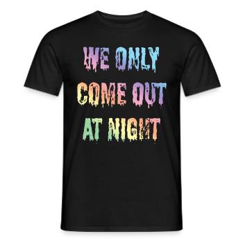 Funny sayings, statement, text we only come out - Men's T-Shirt - black - Front - AI Model Male 178 light (178cm)