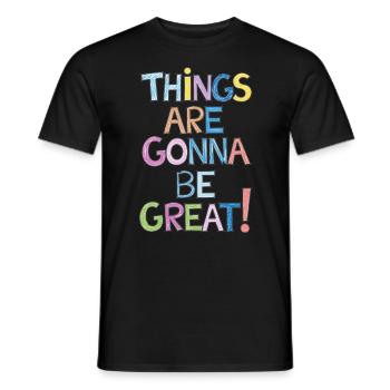Motivation Things Are Gonna Be Great - Männer T-Shirt - Schwarz - Vorne - AI Model Male 178 light (178cm)