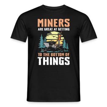 Miners Are Great Getting To The Bottom Of Things - Männer T-Shirt - Schwarz - Vorne - AI Model Male 178 light (178cm)