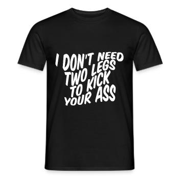 I Don't Need Two Legs To Kick Your Ass - Männer T-Shirt - Schwarz - Vorne - AI Model Male 178 light (178cm)