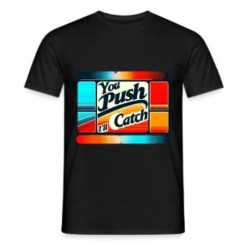You Push I'll Catch 6 - Men's T-Shirt - black - Front - AI Model Male 178 light (178cm)
