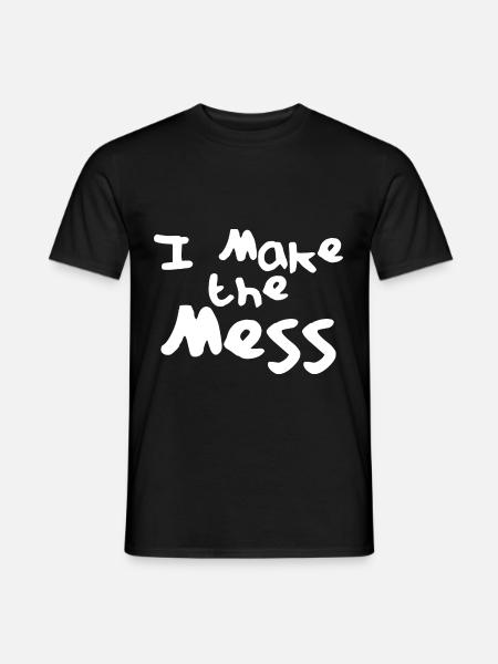 I Make The Mess - Männer T-Shirt - Schwarz
