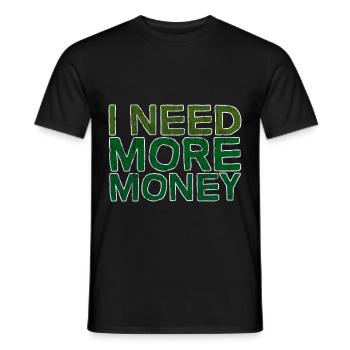 I Need More Money 3 - Männer T-Shirt - Schwarz - Vorne - AI Model Male 178 light (178cm)