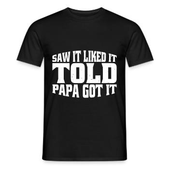 Saw It Liked It Told Papa Got It 15 - Männer T-Shirt - Schwarz - Vorne - AI Model Male 178 light (178cm)