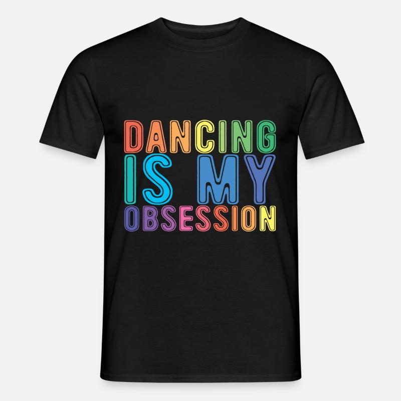 Dancing Is My Obsession - Männer T-Shirt - Schwarz