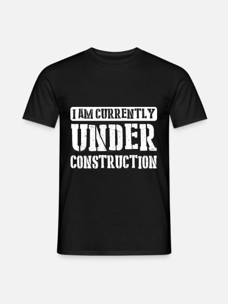 I am currently under construction 9 - Men's T-Shirt - black