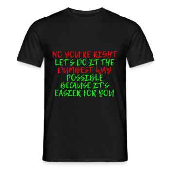 Let's Do It The Dumbest Way Possible 4 - Männer T-Shirt - Schwarz - Vorne - AI Model Male 178 light (178cm)