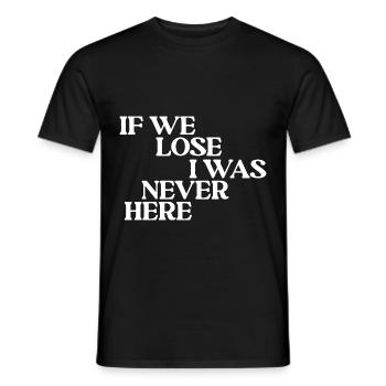 If We Lose I Was Never Here - Männer T-Shirt - Schwarz - Vorne - AI Model Male 178 light (178cm)