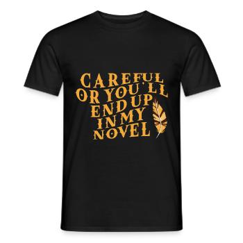 Careful Or You'll End Up In My Novel - Männer T-Shirt - Schwarz - Vorne - AI Model Male 178 light (178cm)