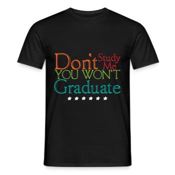 Don't Study Me You Won't Graduate 4 - Men's T-Shirt - black - Front - AI Model Male 178 light (178cm)