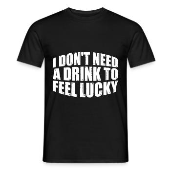I Don't Need A Drink To Feel Lucky 4 - Männer T-Shirt - Schwarz - Vorne - AI Model Male 178 light (178cm)