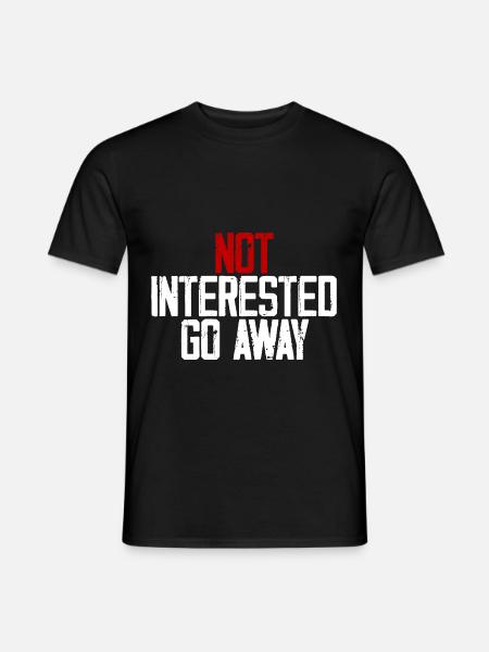 Not Interested Go Away 3 - Men's T-Shirt - black