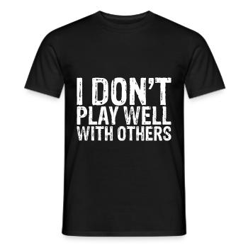 I Don't Play Well With Others 8 - Männer T-Shirt - Schwarz - Vorne - AI Model Male 178 light (178cm)