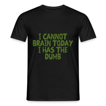 I Cannot Brain Today I Has The Dumb 4 - Men's T-Shirt - black - Front - AI Model Male 178 light (178cm)