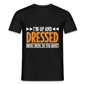 I'm Up And Dressed, What More Do You Want 7 - Men's T-Shirt - black - Front - AI Model Male 178 light (178cm)