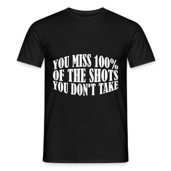 You Miss 100% Of The Shots You Don't Take 15 - Men's T-Shirt - black - Front - AI Model Male 178 light (178cm)