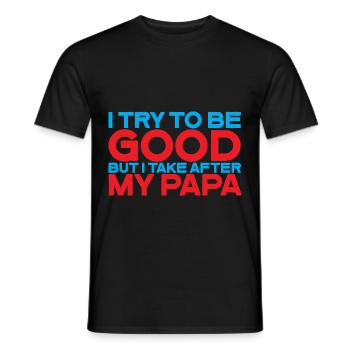 I try to be good but I take after my dad 3 - Men's T-Shirt - black - Front - AI Model Male 178 light (178cm)