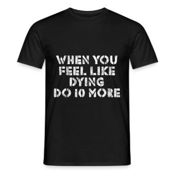 When You Feel Like Dying, Do 10 More 3 - Männer T-Shirt - Schwarz - Vorne - AI Model Male 178 light (178cm)