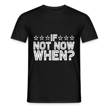 If Not Now When? 10 - Männer T-Shirt - Schwarz - Vorne - AI Model Male 178 light (178cm)